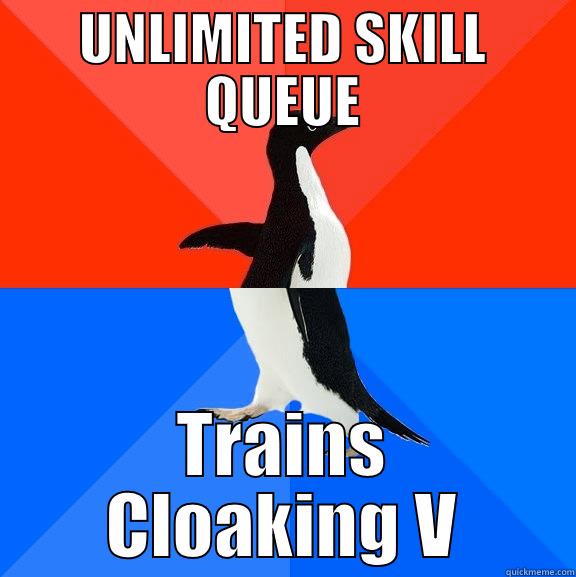 UNLIMITED SKILL QUEUE TRAINS CLOAKING V Socially Awesome Awkward Penguin