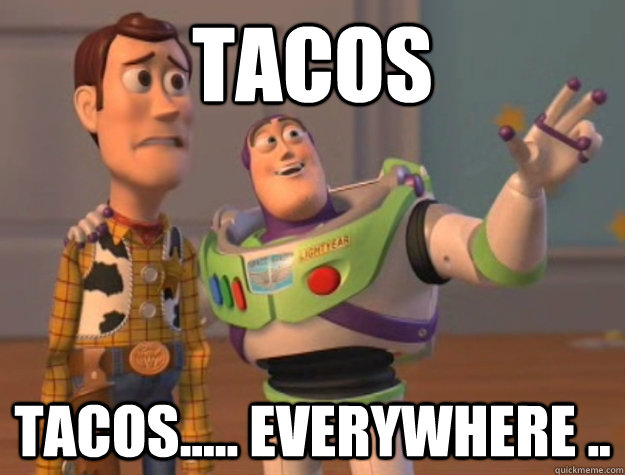 Tacos Tacos..... Everywhere ..  Buzz Lightyear