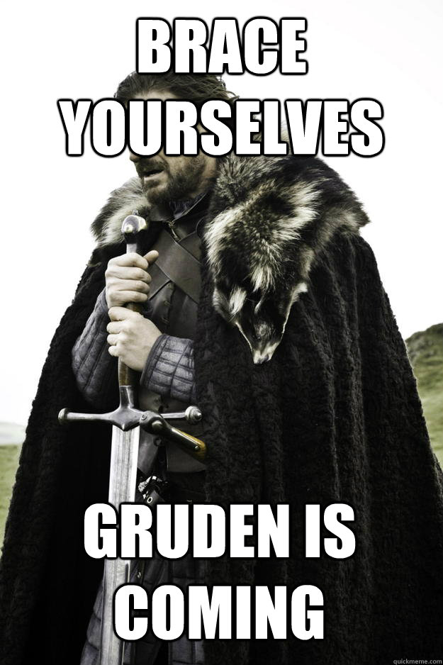 Brace Yourselves Gruden is Coming  Winter is coming