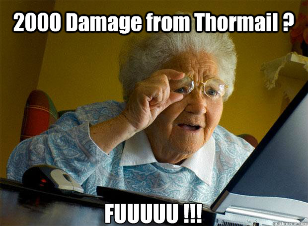 2000 Damage from Thormail ? FUUUUU !!!    Grandma finds the Internet