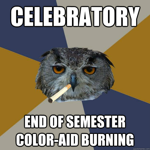 Celebratory end of semester color-aid burning  Art Student Owl