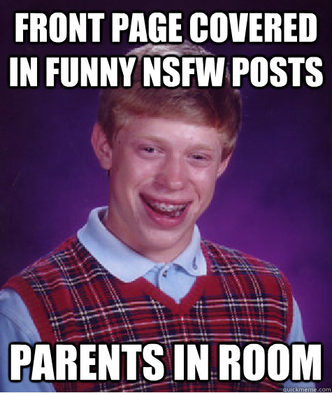 front page covered in funny nsfw posts parents in room  Bad Luck Brian