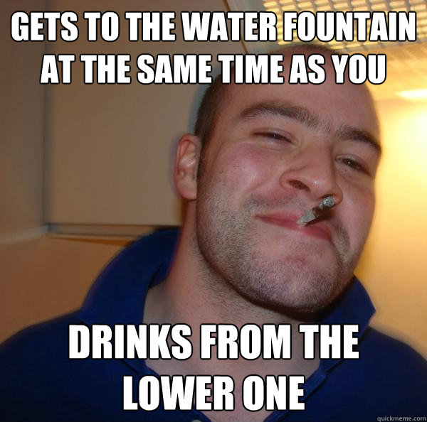 Gets to the water fountain at the same time as you drinks from the lower one - Gets to the water fountain at the same time as you drinks from the lower one  Misc