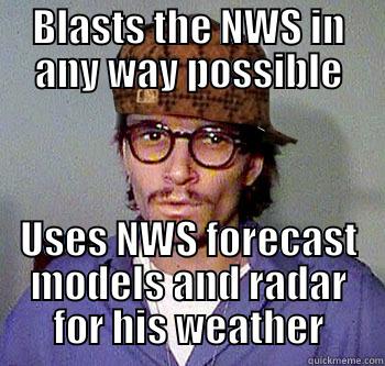 Scumbag Kevin - BLASTS THE NWS IN ANY WAY POSSIBLE USES NWS FORECAST MODELS AND RADAR FOR HIS WEATHER Misc