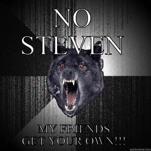 NO STEVEN MY FRIENDS GET YOUR OWN!!! Insanity Wolf