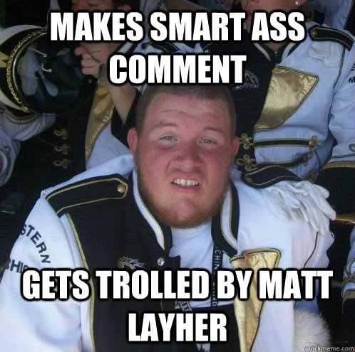 makes smart ass comment gets trolled by matt layher  