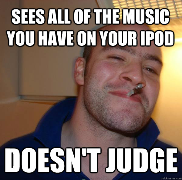 Sees all of the music you have on your Ipod Doesn't Judge - Sees all of the music you have on your Ipod Doesn't Judge  Misc