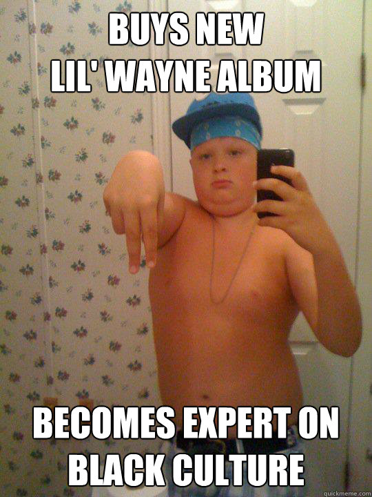 buys New 
lil' wayne album becomes expert on black culture  