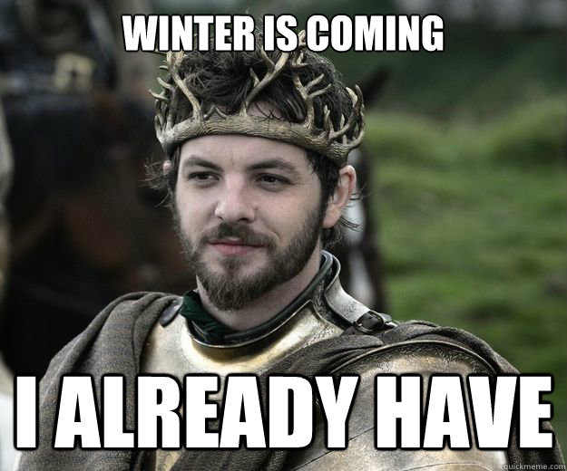 WINTER IS COMING I already have  renly