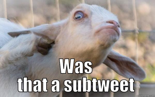 Frank the subtweet goat -  WAS THAT A SUBTWEET Misc