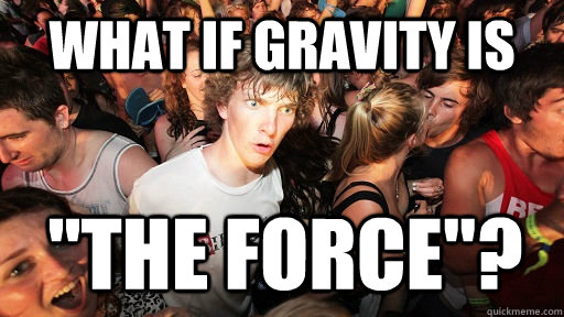 what if gravity is  