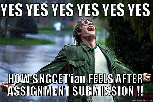 yesyes yes - YES YES YES YES YES YES  HOW SNGCET'IAN FEELS AFTER ASSIGNMENT SUBMISSION !! Misc