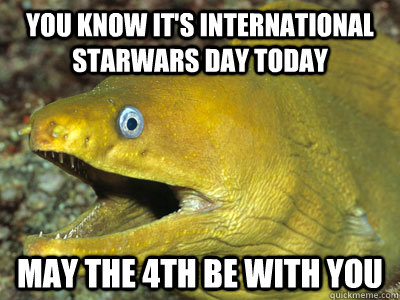 You Know It's international Starwars Day today  May the 4th be with you   