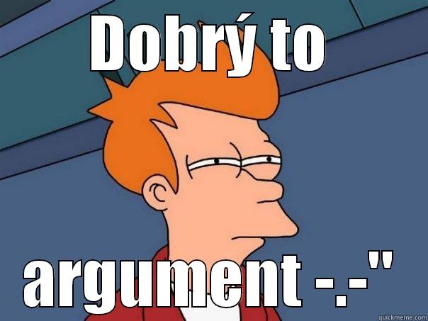 DOBRÝ TO ARGUMENT -.-'' Futurama Fry