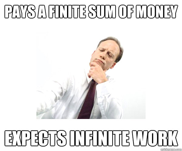 Pays a finite sum of money Expects infinite work - Pays a finite sum of money Expects infinite work  Bad Client