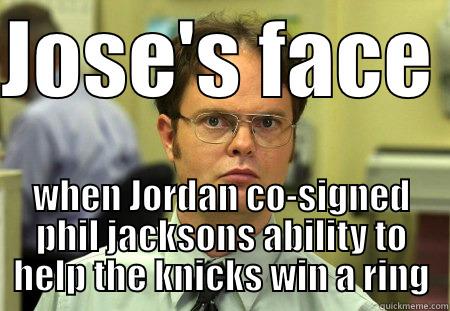 JOSE'S FACE  WHEN JORDAN CO-SIGNED PHIL JACKSONS ABILITY TO HELP THE KNICKS WIN A RING Schrute