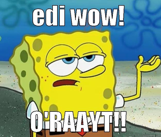 EDI WOW - EDI WOW! O'RAAYT!! Tough Spongebob