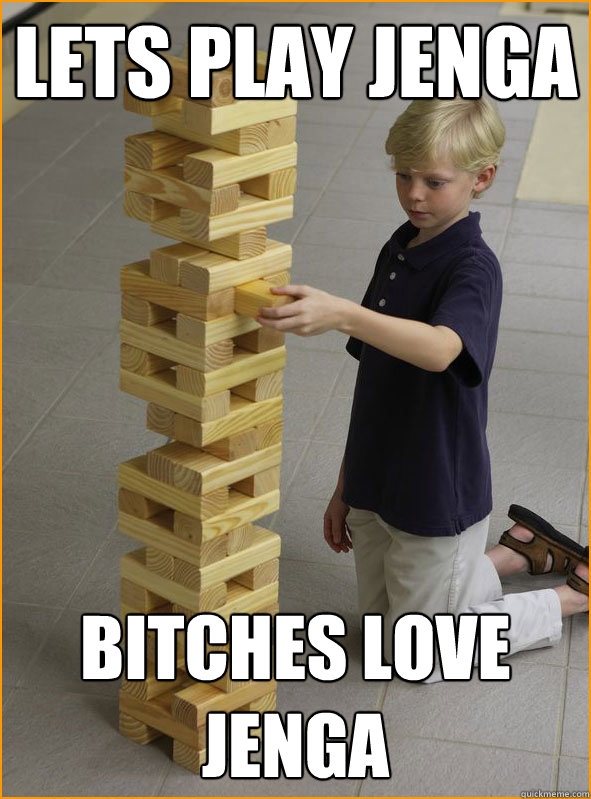 lets play jenga bitches love jenga - lets play jenga bitches love jenga  Misc