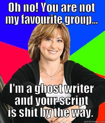 ghost writer - OH NO! YOU ARE NOT MY FAVOURITE GROUP... I'M A GHOST WRITER AND YOUR SCRIPT IS SHIT BY THE WAY.  Sheltering Suburban Mom