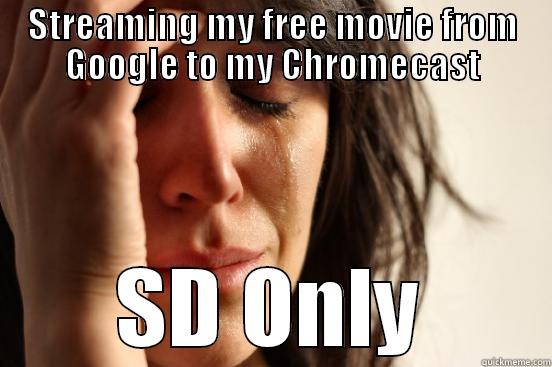 Only Standard Def?! - STREAMING MY FREE MOVIE FROM GOOGLE TO MY CHROMECAST SD ONLY First World Problems