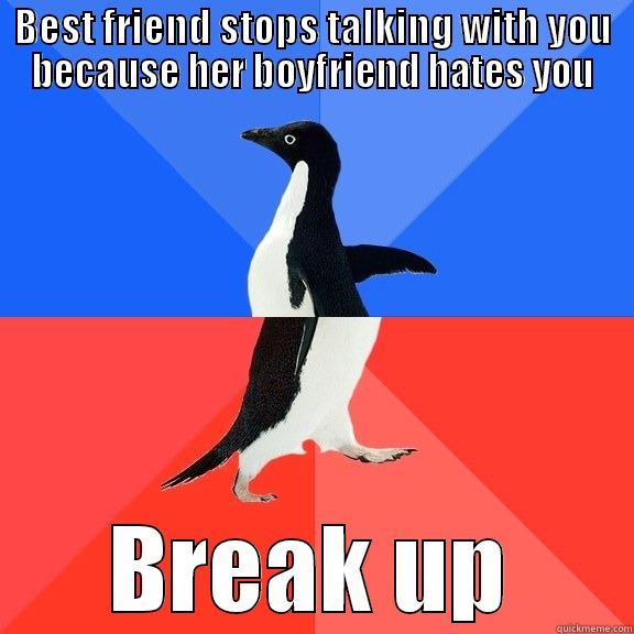 BEST FRIEND STOPS TALKING WITH YOU BECAUSE HER BOYFRIEND HATES YOU BREAK UP Socially Awkward Awesome Penguin