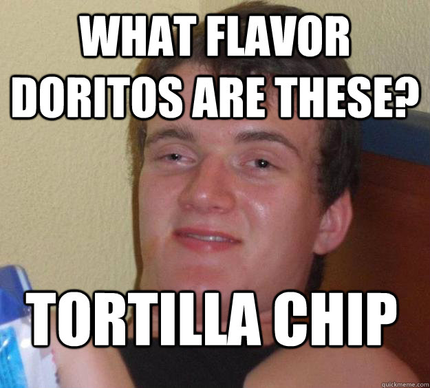 What flavor Doritos are these? tortilla chip  10 Guy