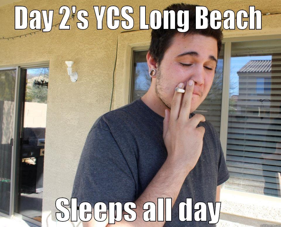 LOng Beach - DAY 2'S YCS LONG BEACH SLEEPS ALL DAY Misc