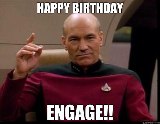 HAPPY BIRTHDAY ENGAGE!!  Picard