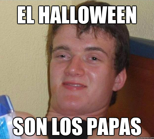 EL HALLOWEEN SON LOS PAPAS   The High Guy