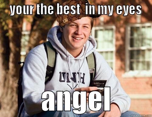  YOUR THE BEST  IN MY EYES  ANGEL College Freshman