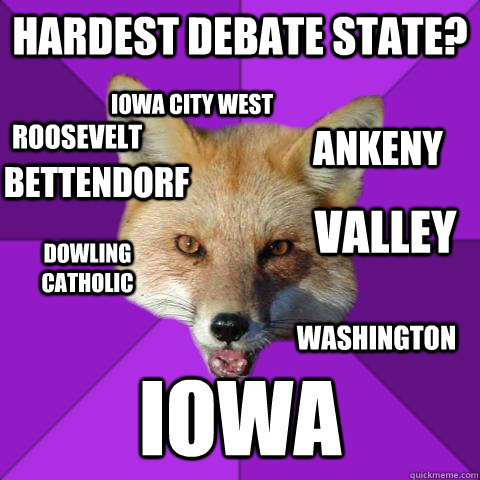 Hardest Debate State? iowa Dowling Catholic Iowa City West Bettendorf Valley Washington roosevelt Ankeny    Forensics Fox