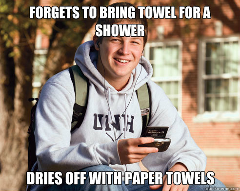 Forgets to bring towel for a shower dries off with paper towels   College Freshman