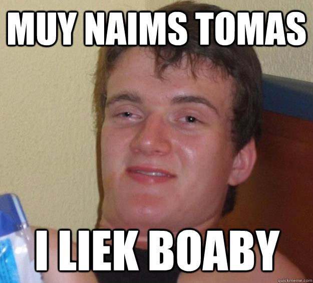 muy naims tomas i liek boaby - muy naims tomas i liek boaby  10 Guy