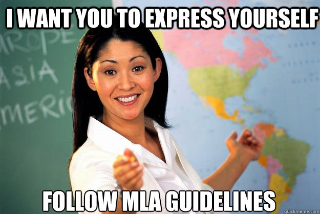 i want you to express yourself follow mla guidelines - i want you to express yourself follow mla guidelines  Unhelpful High School Teacher