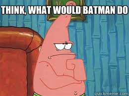 Think, What would batman do - Think, What would batman do  The Tubby Pink Thinker