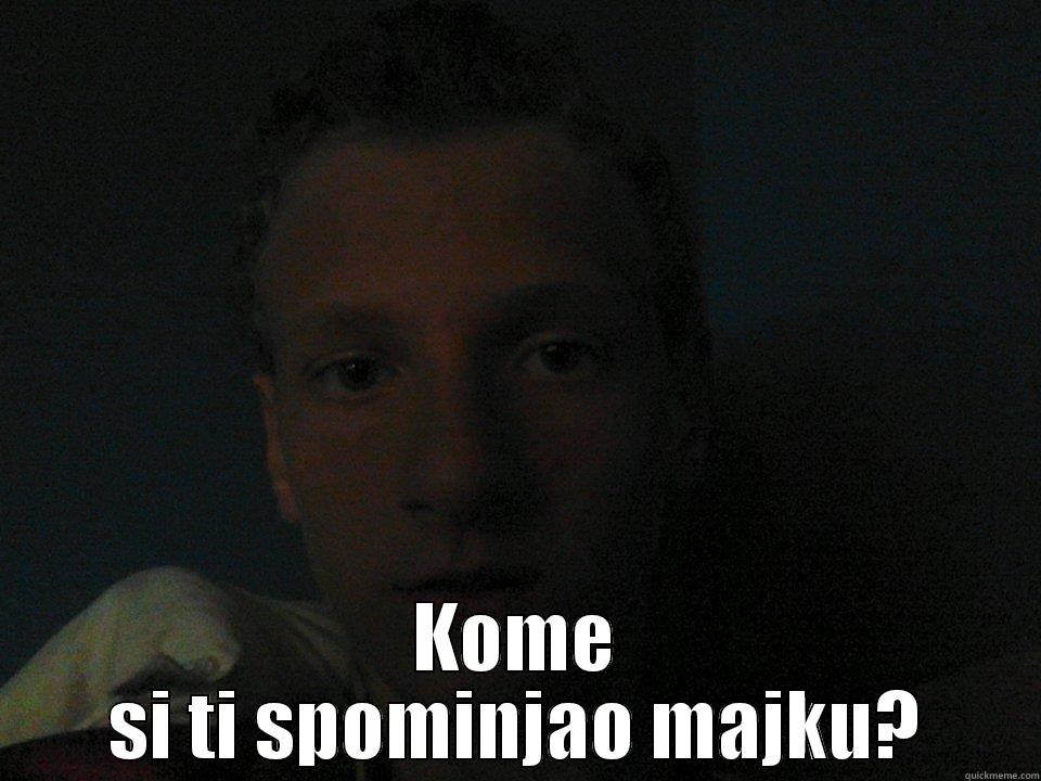  KOME SI TI SPOMINJAO MAJKU? Misc