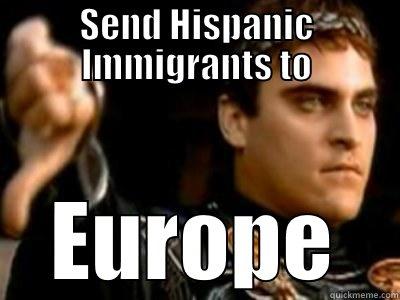 SEND HISPANIC IMMIGRANTS TO EUROPE Downvoting Roman