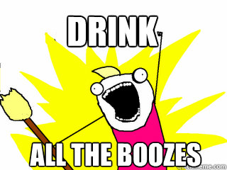 DRINK ALL THE BOOZES  All The Things