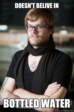 Doesn't belive in Bottled water  Hipster Barista