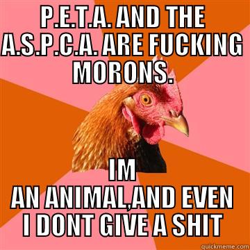 P.E.T.A. AND THE A.S.P.C.A. ARE FUCKING MORONS. IM AN ANIMAL,AND EVEN I DONT GIVE A SHIT Anti-Joke Chicken