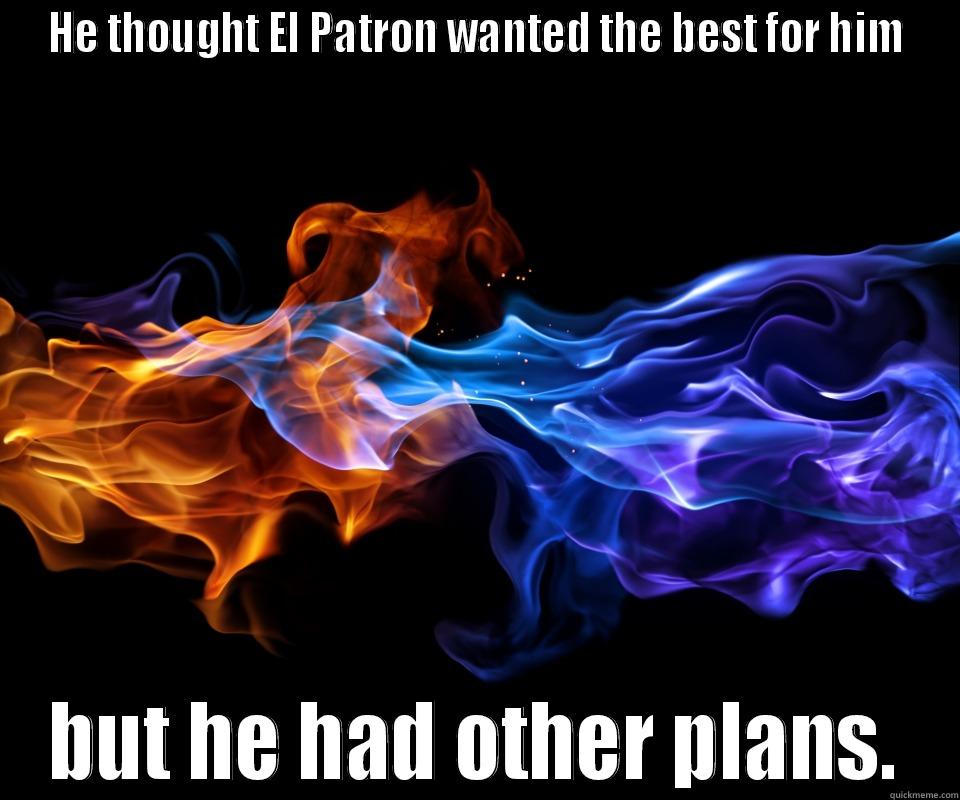 HE THOUGHT EL PATRON WANTED THE BEST FOR HIM BUT HE HAD OTHER PLANS. Misc