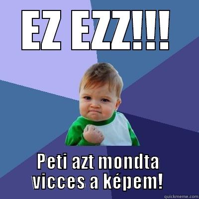 EZ EZZ!!! PETI AZT MONDTA VICCES A KÉPEM! Success Kid