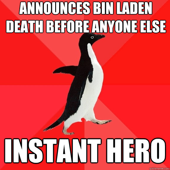 announces bin laden death before anyone else instant hero  Socially Awesome Penguin