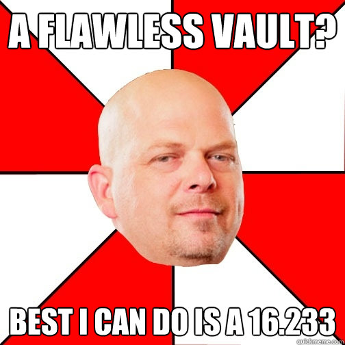 A flawless vault? Best I can do is a 16.233 - A flawless vault? Best I can do is a 16.233  Pawn Star