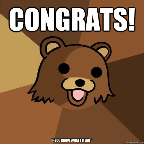 congrats! if you know what i mean ;)  Pedobear