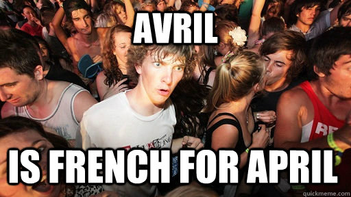 Avril is french for april  Sudden Clarity Clarence