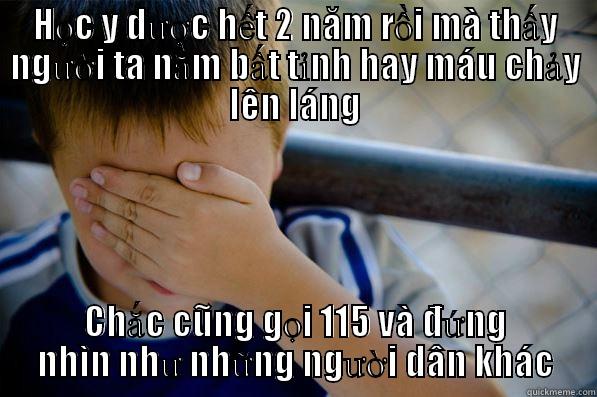 HỌC Y DƯỢC HẾT 2 NĂM RỒI MÀ THẤY NGƯỜI TA NẰM BẤT TỈNH HAY MÁU CHẢY LÊN LÁNG CHẮC CŨNG GỌI 115 VÀ ĐỨNG NHÌN NHƯ NHỮNG NGƯỜI DÂN KHÁC Confession kid