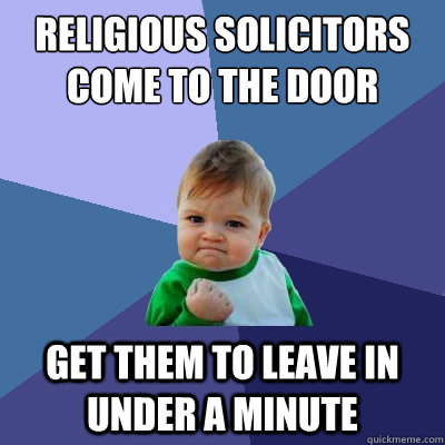 Religious solicitors come to the door Get them to leave in under a minute  Success Kid