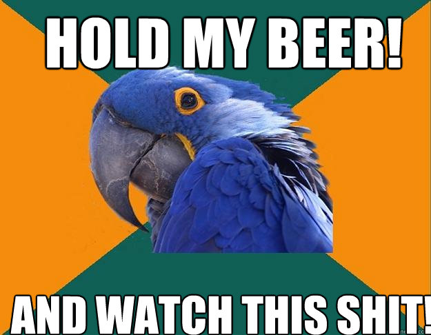 Hold My Beer! And Watch This Shit! - Hold My Beer! And Watch This Shit!  Paranoid Parrot