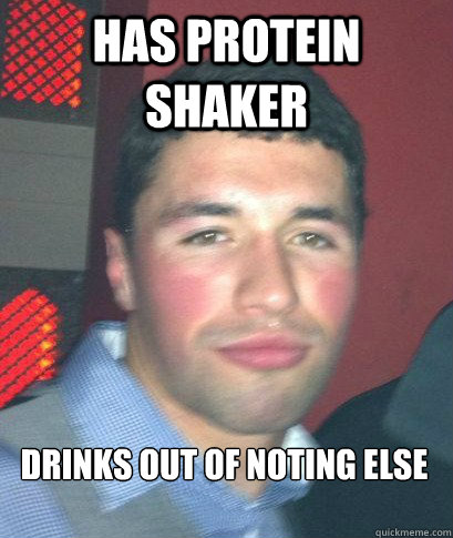 HAs protein shaker  drinks out of noting else   